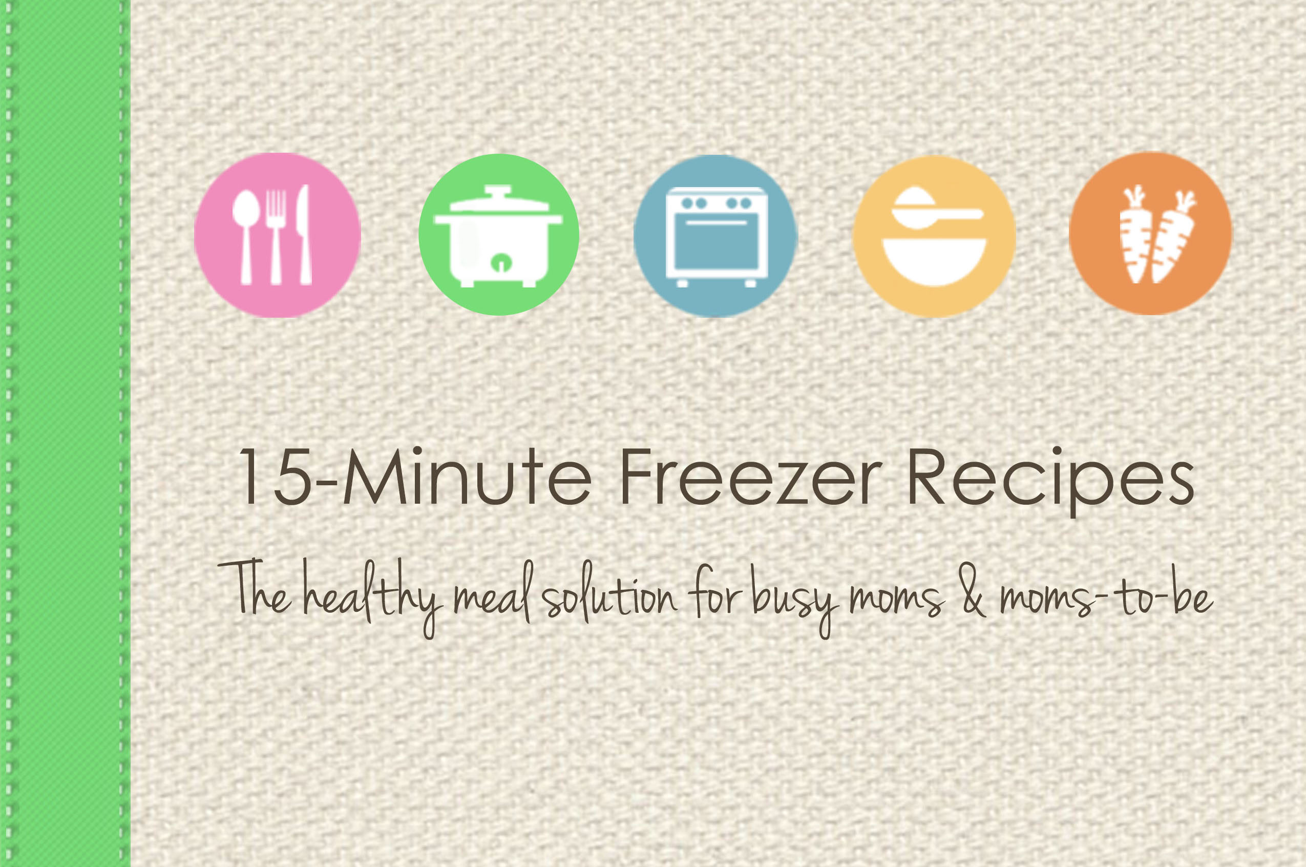 15-Minute Freezer Recipes Cookbook by Kelly McNelis and New Leaf Wellness