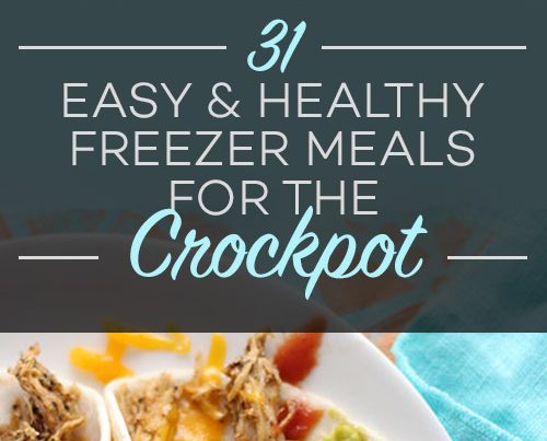 31 Easy and Healthy Freezer Meals for the Crockpot